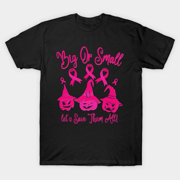 Big or small let’s save them all T-Shirt by JustBeSatisfied